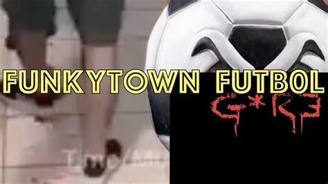 funkytown gore futbol|FunkyTown